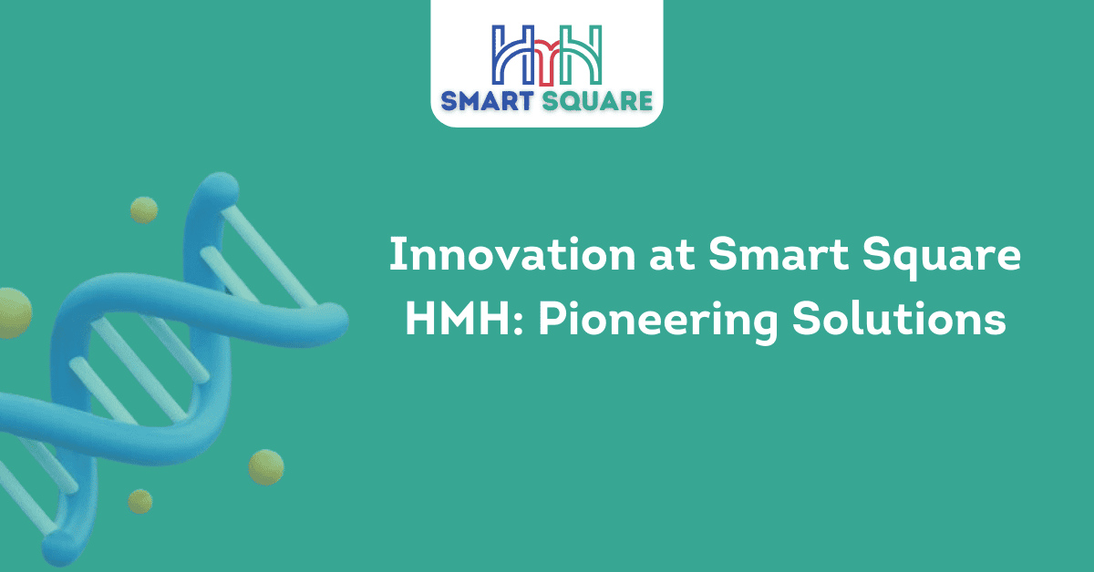 Innovation at Smart Square HMH Pioneering Solutions