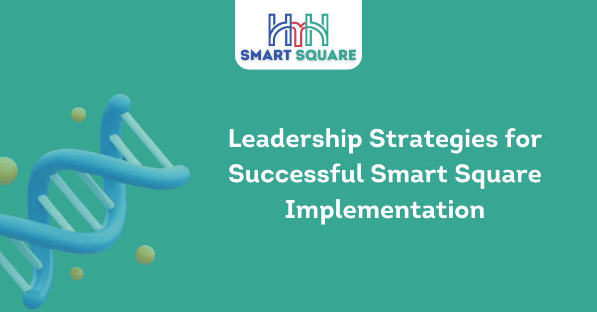 Leadership Strategies for Successful Smart Square Implementation 1