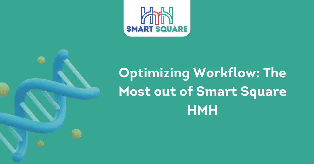 Optimizing Workflow The Most out of Smart Square HMH 1