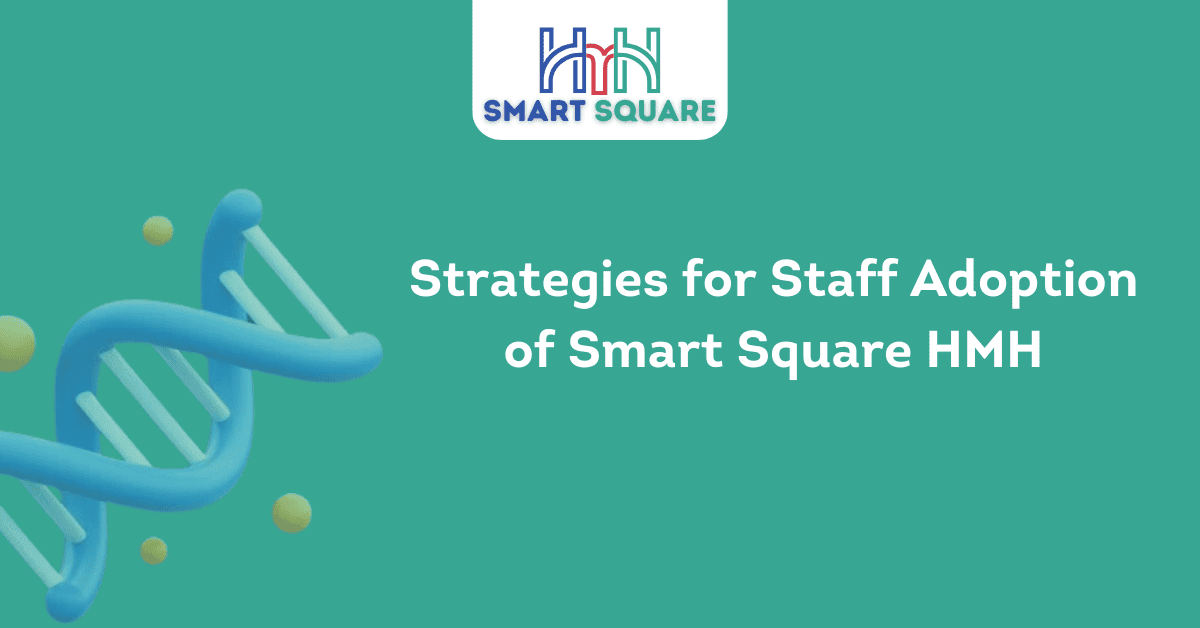 Strategies for Staff Adoption of Smart Square HMH 1