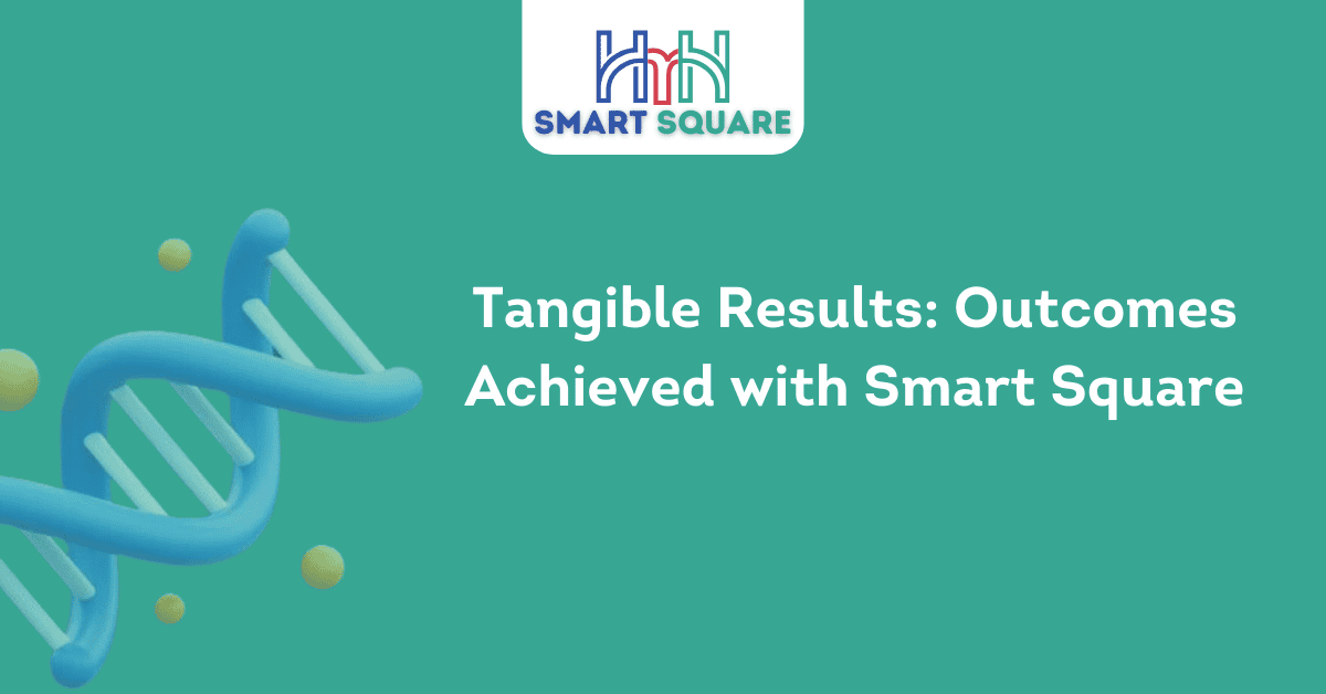 Tangible Results Outcomes Achieved with Smart Square